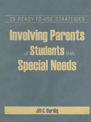 Implicarea părinților elevilor cu nevoi speciale: 25 de strategii gata de utilizare - Involving Parents of Students With Special Needs: 25 Ready-to-Use Strategies