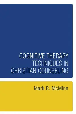 Tehnici de terapie cognitivă în consilierea creștină - Cognitive Therapy Techniques in Christian Counseling