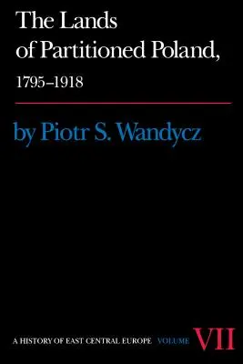 Teritoriile Poloniei divizate, 1795-1918 - The Lands of Partitioned Poland, 1795-1918