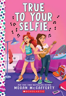True to Your Selfie: Un roman de dorință - True to Your Selfie: A Wish Novel