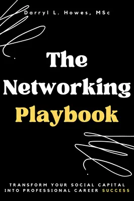 Cartea de joc a rețelelor: Transformă-ți capitalul social în succes în cariera profesională - The Networking Playbook: Transform Your Social Capital into Professional Career Success
