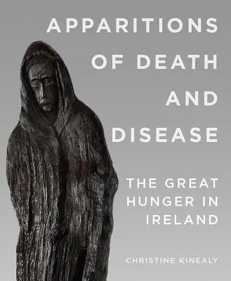 Aparițiile morții și ale bolii: Marea foamete din Irlanda - Apparitions of Death and Disease: The Great Hunger in Ireland