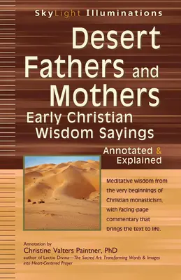 Părinți și mame din deșert: Cuvintele înțelepciunii paleocreștine--Annotate și explicate - Desert Fathers and Mothers: Early Christian Wisdom Sayings--Annotated & Explained