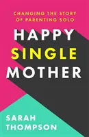 Happy Single Mother - Sfaturi reale despre cum să rămâi sănătoasă și de ce lucrurile sunt mai bune decât crezi - Happy Single Mother - Real advice on how to stay sane and why things are better than you think
