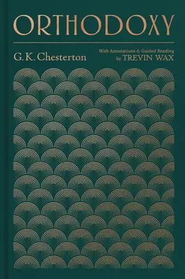 Ortodoxia: Cu adnotări și lectură ghidată de Trevin Wax - Orthodoxy: With Annotations and Guided Reading by Trevin Wax