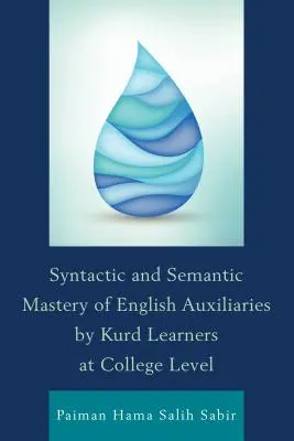 Stăpânirea sintactică și semantică a auxiliarelor engleze de către cursanții kurzi la nivel universitar - Syntactic and Semantic Mastery of English Auxiliaries by Kurd Learners at College Level