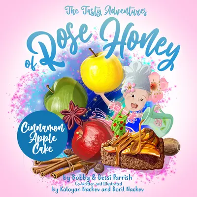 Aventurile savuroase ale lui Rose Honey: Tort cu mere și scorțișoară: (Rose Honey Childrens' Book) - The Tasty Adventures of Rose Honey: Cinnamon Apple Cake: (Rose Honey Childrens' Book)