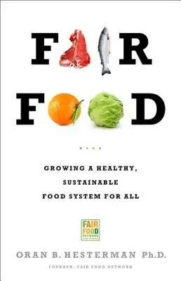 Alimentație echitabilă: Crearea unui sistem alimentar sănătos și durabil pentru toți - Fair Food: Growing a Healthy, Sustainable Food System for All