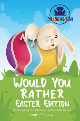 Would You Rather Easter Edition: O carte cu întrebări hilare și interactive pentru copii - Would You Rather Easter Edition: A Hilarious and Interactive Question Game Book for Kids