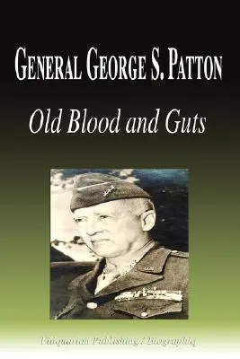 Generalul George S. Patton - Old Blood and Guts (Biografie) - General George S. Patton - Old Blood and Guts (Biography)