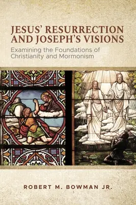 Învierea lui Iisus și viziunile lui Iosif: Examinarea fundamentelor creștinismului și mormonismului - Jesus' Resurrection and Joseph's Visions: Examining the Foundations of Christianity and Mormonism