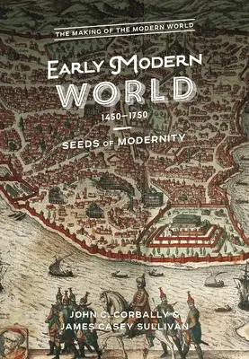 Lumea modernă timpurie, 1450-1750: Semințele modernității - The Early Modern World, 1450-1750: Seeds of Modernity