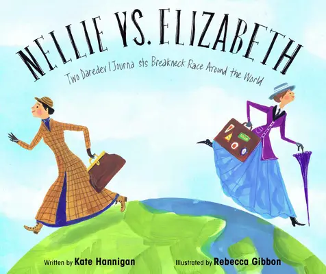 Nellie vs. Elizabeth: Cursa în jurul lumii a doi jurnaliști temerari - Nellie vs. Elizabeth: Two Daredevil Journalists' Breakneck Race Around the World