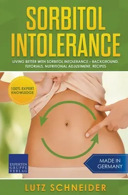 Intoleranța la sorbitol - A trăi mai bine cu intoleranța la sorbitol - Context, tutoriale, ajustare nutrițională, rețete - Sorbitol Intolerance - Living Better With Sorbitol Intolerance - Background, Tutorials, Nutritional Adjustment, Recipes