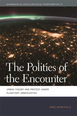 Politica întâlnirii: Teoria urbană și protestul sub urbanizarea planetară - The Politics of the Encounter: Urban Theory and Protest Under Planetary Urbanization