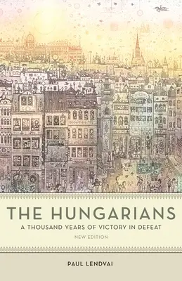 Ungurii: O mie de ani de victorie în înfrângere - The Hungarians: A Thousand Years of Victory in Defeat