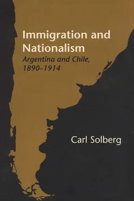 Imigrație și naționalism: Argentina și Chile, 1890-1914 - Immigration and Nationalism: Argentina and Chile, 1890-1914