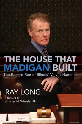 The House That Madigan Built: Cursa record a lui Illinois' Velvet Hammer - The House That Madigan Built: The Record Run of Illinois' Velvet Hammer