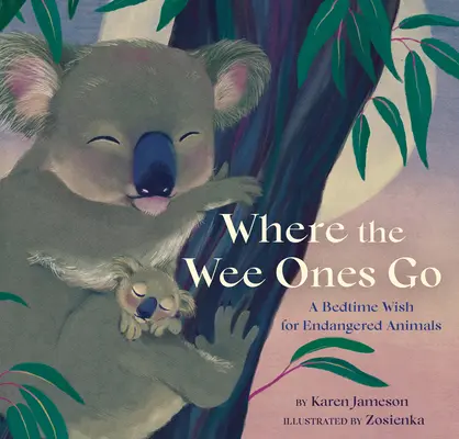 Where the Wee Ones Go: O dorință la culcare pentru animalele pe cale de dispariție - Where the Wee Ones Go: A Bedtime Wish for Endangered Animals