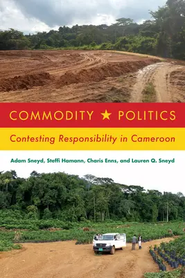 Politica mărfurilor: Contestarea responsabilității în Camerun - Commodity Politics: Contesting Responsibility in Cameroon