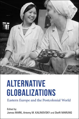 Globalizări alternative: Europa de Est și lumea postcolonială - Alternative Globalizations: Eastern Europe and the Postcolonial World