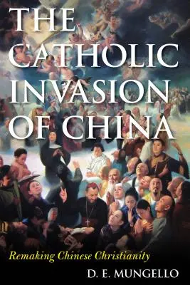 The Catholic Invasion of China: Refacerea creștinismului chinez - The Catholic Invasion of China: Remaking Chinese Christianity