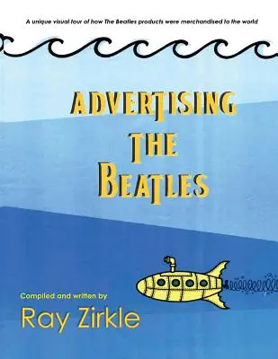 Advertising the Beatles (Pb): O privire unică asupra modului în care produsele Beatles au fost comercializate în lume - Advertising the Beatles (Pb): A Unique Look at How Beatles Products Were Merchandised to the World