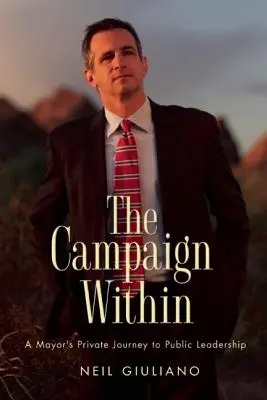 Campania interioară: Călătoria privată a unui primar către conducerea publică - The Campaign Within: A Mayor's Private Journey to Public Leadership