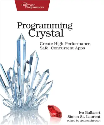 Programarea Crystal: Crearea de aplicații performante, sigure și concurente - Programming Crystal: Create High-Performance, Safe, Concurrent Apps