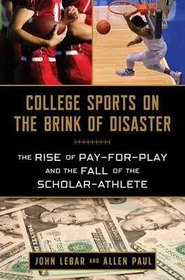 Sportul universitar în pragul dezastrului: Ascensiunea plății pentru joc și căderea sportivului erudit - College Sports on the Brink of Disaster: The Rise of Pay-For-Play and the Fall of the Scholar-Athlete