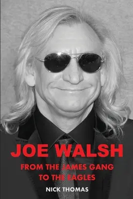 Joe Walsh: De la James Gang la Eagles - Joe Walsh: From the James Gang to the Eagles