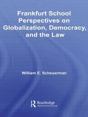 Perspectivele Școlii de la Frankfurt asupra globalizării, democrației și dreptului - Frankfurt School Perspectives on Globalization, Democracy, and the Law