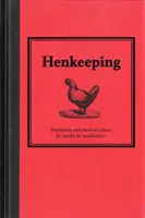 Henkeeping - Inspirație și sfaturi practice pentru viitorii mici crescători - Henkeeping - Inspiration and Practical Advice for Would-be Smallholders