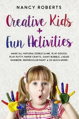 Copii creativi + activități distractive: Faceți toate naturale comestibile Slime, Play Dough, Play Putty, Artizanat de hârtie, Bubble gigant, Rainbow lichid, vopsea acuarelă & - Creative Kids + Fun Activities: Make all Natural Edible Slime, Play Dough, Play Putty, Paper Crafts, Giant Bubble, Liquid Rainbow, Watercolor Paint &