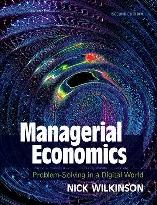 Economie managerială: Rezolvarea problemelor într-o lume digitală - Managerial Economics: Problem-Solving in a Digital World