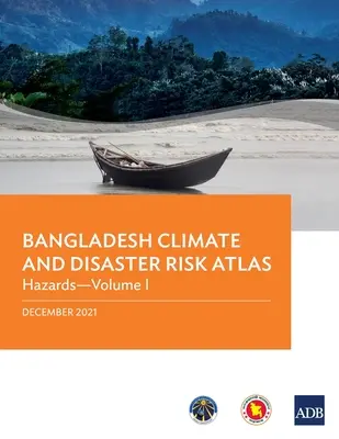 Atlasul riscurilor climatice și de dezastre din Bangladesh: Pericole--Volumul I - Bangladesh Climate and Disaster Risk Atlas: Hazards--Volume I