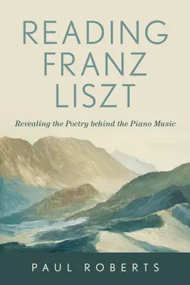 Lectura lui Franz Liszt: dezvăluirea poeziei din spatele muzicii pentru pian - Reading Franz Liszt: Revealing the Poetry Behind the Piano Music