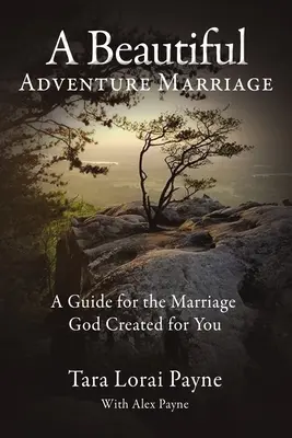 O aventură frumoasă Căsătoria: Un ghid pentru căsnicia pe care Dumnezeu a creat-o pentru tine - A Beautiful Adventure Marriage: A Guide for the Marriage God Created for You