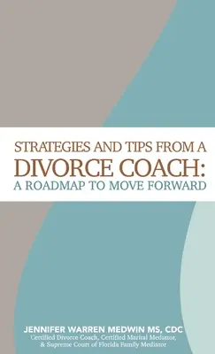 Strategii și sfaturi de la un antrenor de divorț: O foaie de parcurs pentru a merge mai departe - Strategies and Tips from a Divorce Coach: A Roadmap to Move Forward