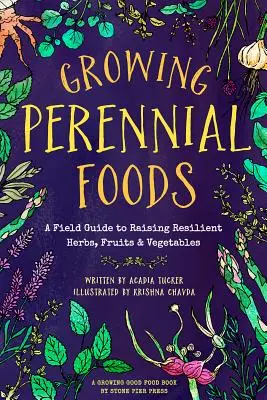 Growing Perennial Foods: Un ghid de teren pentru cultivarea ierburilor, fructelor și legumelor rezistente - Growing Perennial Foods: A Field Guide to Raising Resilient Herbs, Fruits, and Vegetables