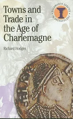 Orașe și comerț în epoca lui Charlemagne - Towns and Trade in the Age of Charlemagne