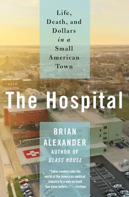 Spitalul: Viață, moarte și dolari într-un orășel american - The Hospital: Life, Death, and Dollars in a Small American Town