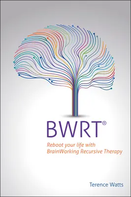 Bwrt: Reboot viața ta cu Brainworking Recursive Therapy - Bwrt: Reboot Your Life with Brainworking Recursive Therapy