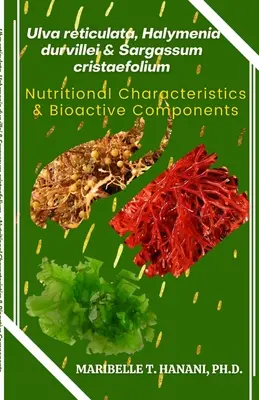 Ulva reticulata, Halymenia durvillei & Sargassum cristaefolium: Caracteristici nutriționale și componente bioactive - Ulva reticulata, Halymenia durvillei & Sargassum cristaefolium: Nutritional Characteristics & Bioactive Components