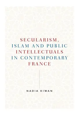 Secularism, islam și intelectuali publici în Franța contemporană - Secularism, Islam and Public Intellectuals in Contemporary France