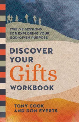 Descoperă-ți darurile Workbook: Douăsprezece sesiuni de explorare a scopului tău dat de Dumnezeu - Discover Your Gifts Workbook: Twelve Sessions for Exploring Your God-Given Purpose