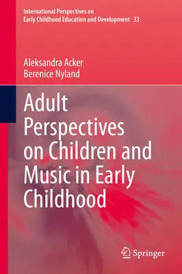 Perspectivele adulților asupra copiilor și muzicii în copilăria timpurie - Adult Perspectives on Children and Music in Early Childhood