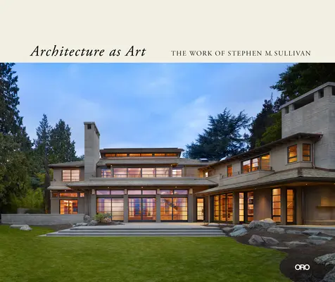 Arhitectura ca artă: Opera lui Stephen M. Sullivan - Architecture as Art: The Work of Stephen M. Sullivan