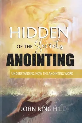 Secretele ascunse ale ungerii: Înțelegerea modului în care funcționează ungerea - Hidden Secrets of the Anointing: Understanding How the Anointing Works