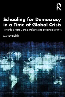 Școala pentru democrație într-o perioadă de criză globală: Către un viitor mai grijuliu, mai incluziv și mai durabil - Schooling for Democracy in a Time of Global Crisis: Towards a More Caring, Inclusive and Sustainable Future